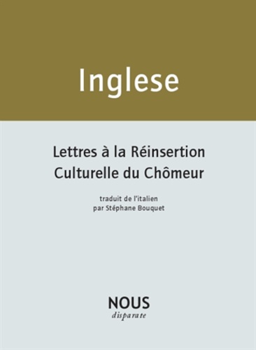 Andrea Inglese - Lettres à la réinsertion culturelle du chômeur - Suivi de Mes cahiers de poèmes.