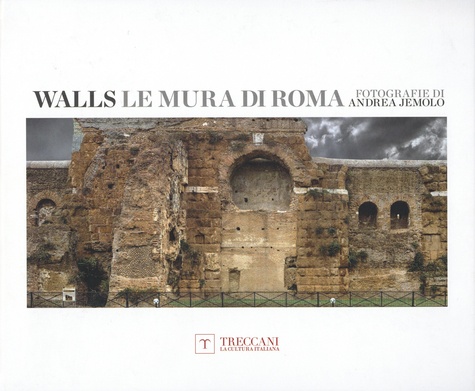 Andrea Jemolo et Claudio Parisi Presicce - Walls, Le Mura di Roma - Fotografia di Andrea Jemolo.