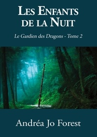 Andréa Jo Forest - Le Gardien des Dragons Tome 2 : Les enfants de la nuit.