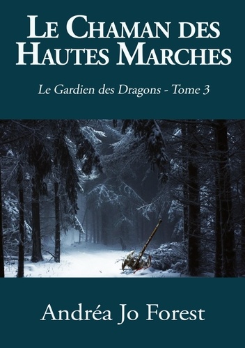 Le Gardien des Dragons Tome 3 Le chaman des Hautes Marches. Le Gardien des Dragons