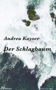 Andrea Kayser - Der Schlagbaum.