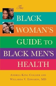 Andrea King Collier et Willarda V. Edwards - The Black Woman's Guide to Black Men's Health.