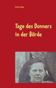 Andrea Krüger - Tage des Donners in der Börde - Schicksalsjahre einer Mutter im 2.Weltkrieg.