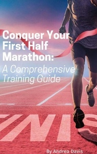 Scribd téléchargement gratuit ebooks Conquer Your First Half Marathon: A Comprehensive Training Guide 9798223295945