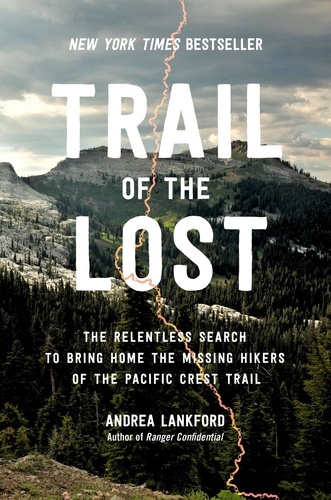 Trail of the Lost. The Relentless Search to Bring Home the Missing Hikers of the Pacific Crest Trail