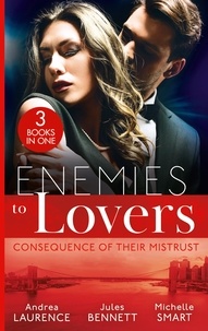 Andrea Laurence et Jules Bennett - Enemies To Lovers: Consequence Of Their Mistrust - Rags to Riches Baby (Millionaires of Manhattan) / Twin Secrets / Claiming His One-Night Baby.
