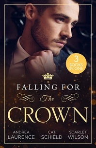 Andrea Laurence et Cat Schield - Falling For The Crown – 3 Books in 1 - Seduced by the Spare Heir (Dynasties: The Montoros) / A Royal Baby Surprise / A Royal Baby for Christmas.