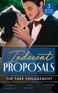 Andrea Laurence et Jules Bennett - Indecent Proposals: The Fake Engagement - One Week with the Best Man (Brides and Belles) / From Friend to Fake Fiancé / Colton's Deadly Engagement.