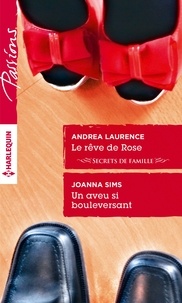 Andrea Laurence et Joanna Sims - Le rêve de Rose ; Un aveu si bouleversant.