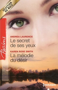 Andrea Laurence et Karen Rose Smith - Le secret de ses yeux ; La mélodie du désir.