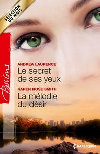 Andrea Laurence et Karen Rose Smith - Le secret de ses yeux - La mélodie du désir.