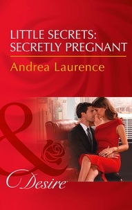 Andrea Laurence - Little Secrets: Secretly Pregnant.
