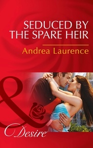 Andrea Laurence - Seduced By The Spare Heir.