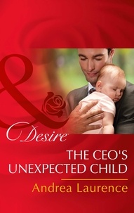 Andrea Laurence - The Ceo's Unexpected Child.