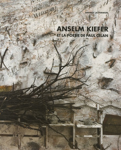 Andréa Lauterwein - Anselm Kiefer et la poésie de Paul Celan.