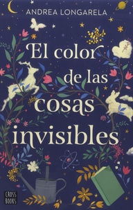 Andrea Longarela - El color de las cosas invisibles.