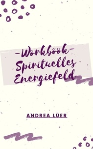 Andrea Lüer - Workbook - Spirituelles Energiefeld.