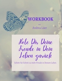 Andrea Lüer - Workbook - Hole Dir Deine Freude in Dein Leben zurück.