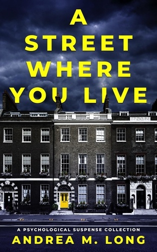  Andrea M. Long - A Street Where You Live: A Psychological Romance Collection - A Street Where You Live Suspense.