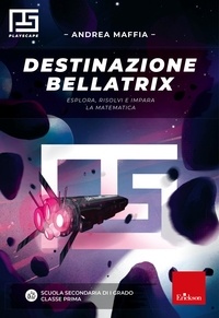 Andrea Maffia - Destinazione Bellatrix - Esplora, risolvi e impara la matematica.