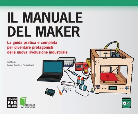 Andrea Maietta et Paolo Aliverti - Il manuale del Maker.