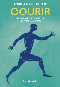 Andrea Marcolongo - Courir - De Marathon à Athènes, les ailes aux pieds.