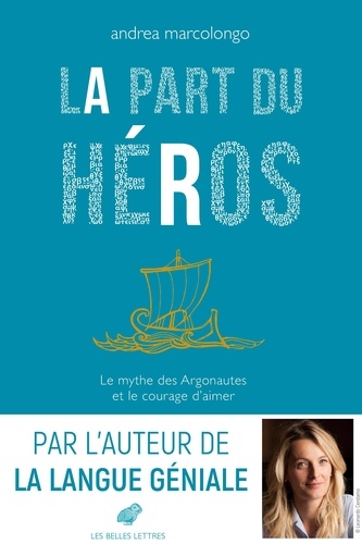 Andrea Marcolongo - La part du héros - Le mythe des Argonautes et le courage d’aimer.