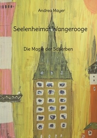 Andrea Mayer - Seelenheimat Wangerooge - Die Magie der Scherben.