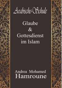 Andrea Mohamed Hamroune - Arabische Schule - Glaube &amp; Gottesdienst im Islam.