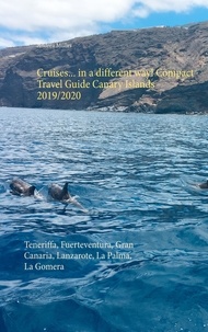 Andrea Müller - Cruises... in a different way! Compact Travel Guide Canary Islands 2019/2020 - Teneriffa, Fuerteventura, Gran Canaria, Lanzarote, La Palma, La Gomera.