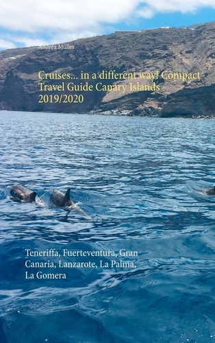 Cruises... in a different way! Compact Travel Guide Canary Islands 2019/2020. Teneriffa, Fuerteventura, Gran Canaria, Lanzarote, La Palma, La Gomera