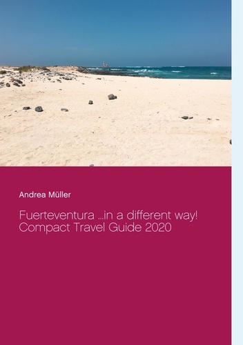 Fuerteventura ...in a different way!. Compact Travel Guide 2020