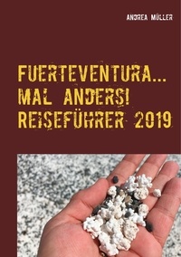 Andrea Müller - Fuerteventura... mal anders! Reiseführer 2019.