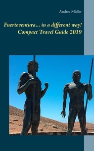 Andrea Müller - Fuerteventura... in a different way! Compact Travel Guide 2019.