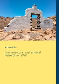 Andrea Müller - Fuerteventura... mal anders! Reiseführer 2020.
