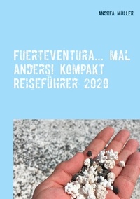 Andrea Müller - Fuerteventura... mal anders! Kompakt Reiseführer 2020.