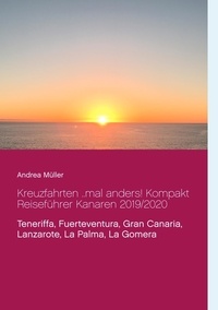 Andrea Müller - Kreuzfahrten ..mal anders! Kompakt Reiseführer Kanaren 2019/2020 - Teneriffa, Fuerteventura, Gran Canaria, Lanzarote, La Palma, La Gomera.
