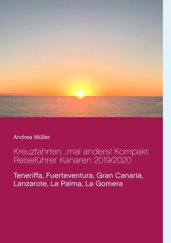 Kreuzfahrten ..mal anders! Kompakt Reiseführer Kanaren 2019/2020. Teneriffa, Fuerteventura, Gran Canaria, Lanzarote, La Palma, La Gomera