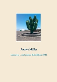 Andrea Müller - Lanzarote ...mal anders! Reiseführer 2021.