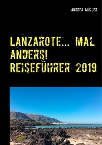 Andrea Müller - Lanzarote... mal anders! Reiseführer 2019.