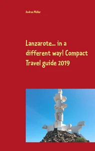 Lanzarote... in a different way! Compact Travel guide 2019