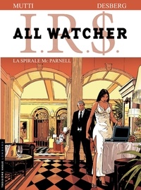 Andrea Mutti et Stephen Desberg - IRS All Watcher Tome 4 : La spirale Mc Parnell.