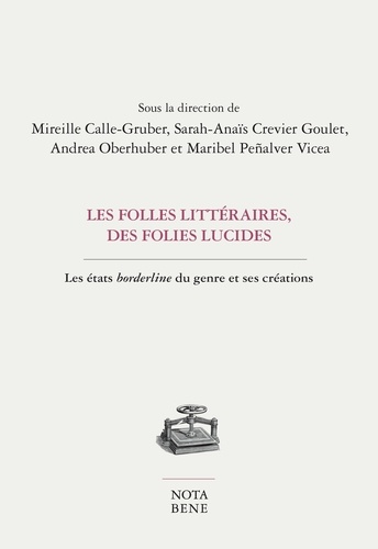 Andrea Oberhuber et Mireille Calle-Gruber - Les folles littéraires, des folies lucides - Les états borderline du genre et ses créations.