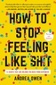 Andrea Owen - How to Stop Feeling Like Sh*t - 14 Habits that Are Holding You Back from Happiness.