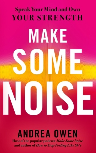 Make Some Noise. Speak Your Mind and Own Your Strength