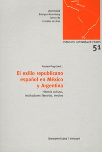 Andrea Pagni - El exilio republicano espan~ol en México y Argentina - Historia cultural, instituciones literarias, medios.