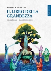 Andrea Panatta - Il libro della grandezza - Dialoghi con i maestri invisibili.