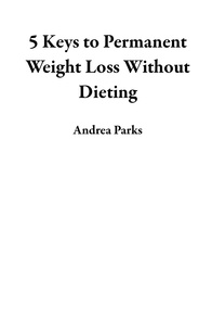  Andrea Parks - 5 Keys to Permanent Weight Loss Without Dieting.