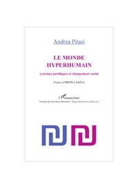 Andrea Pittasi - Le monde hyperhumain - Systèmes juridiques et changement social.