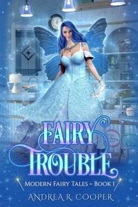 Andrea R. Cooper - Fairy Trouble - Modern Fairytales, #1.
